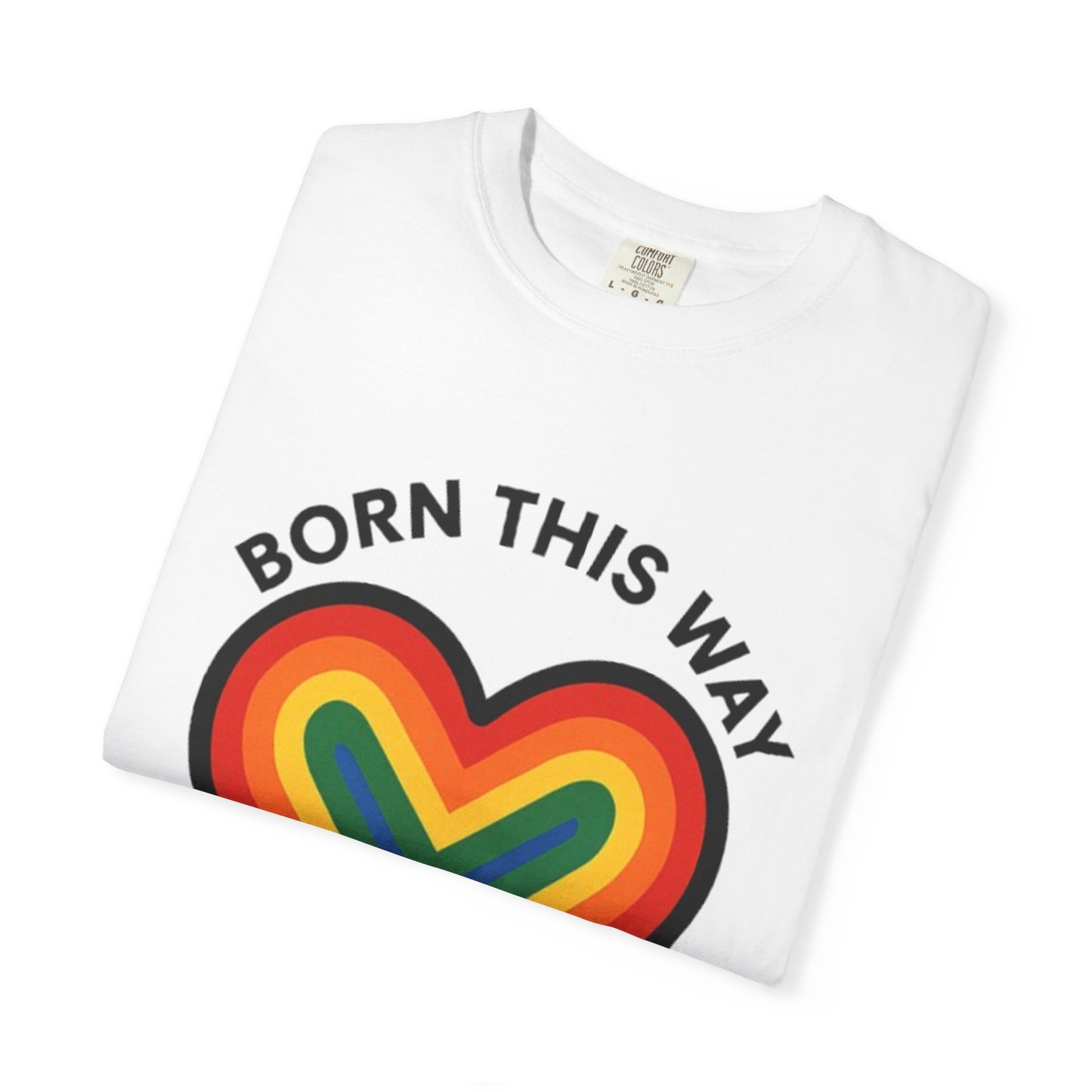 Born This Way Rainbow Heart Unisex T-Shirt